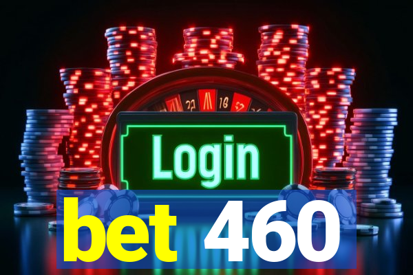 bet 460